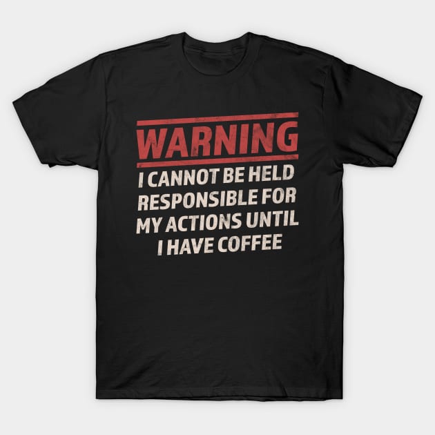 Warning Cannot Be Held Responsible Until I Have Coffee T-Shirt by OrangeMonkeyArt